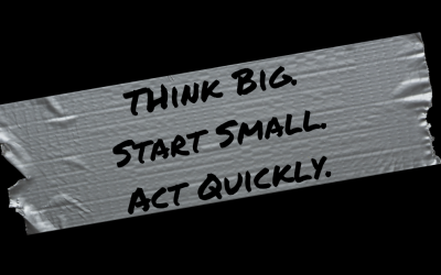 Think Big. Start Small. Act Quickly.